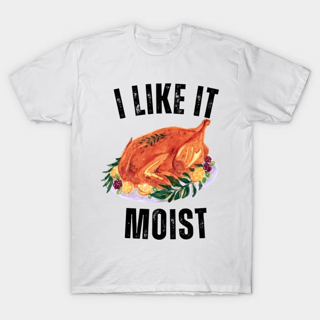 i like it moist happy T-Shirt by Vortex.Merch